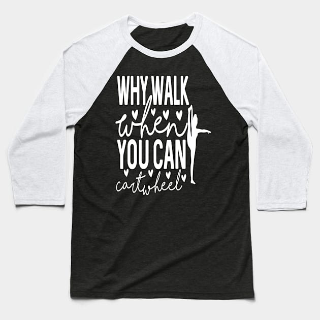 Why Walk when You Can Cartwheel Baseball T-Shirt by Design Voyage